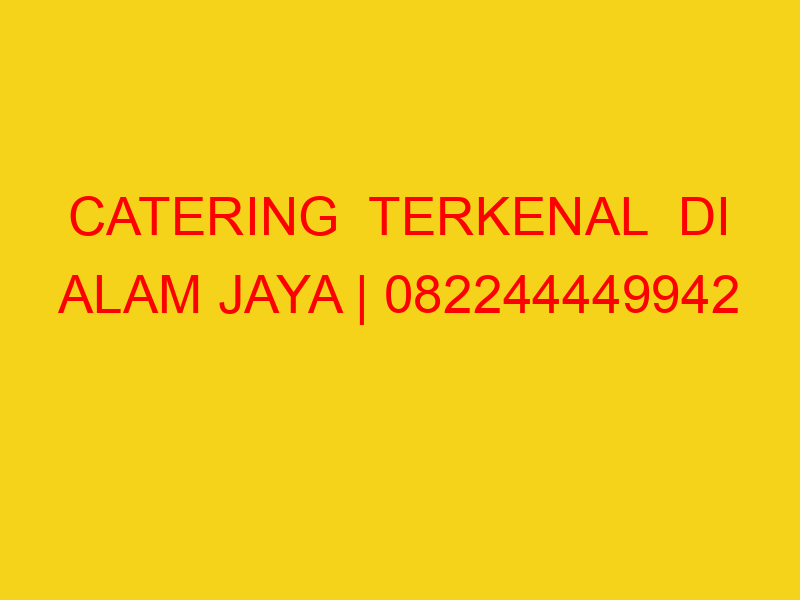 CATERING  TERKENAL  DI ALAM JAYA | 082244449942  | ENAK &