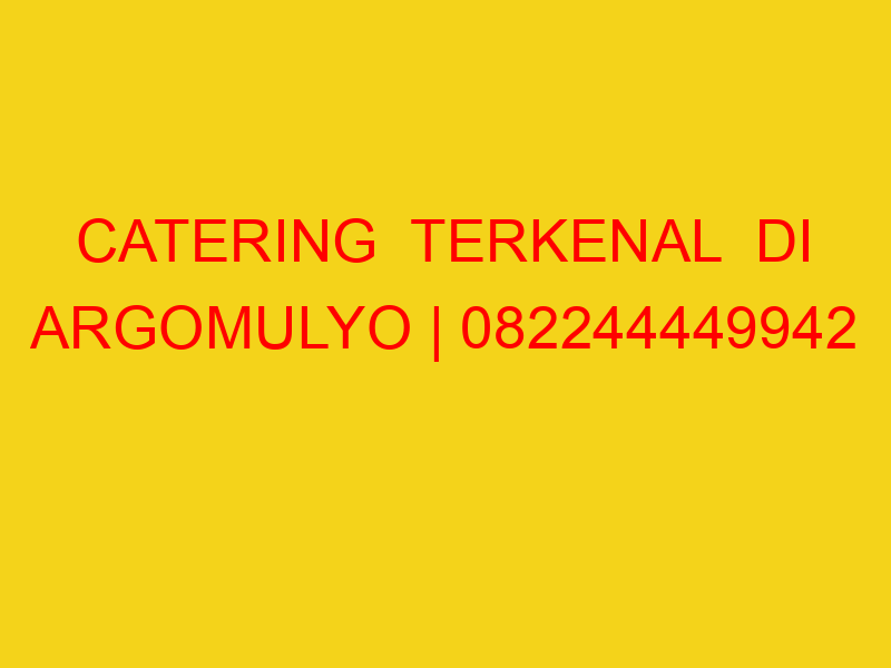 CATERING  TERKENAL  DI ARGOMULYO | 082244449942  | ENAK &