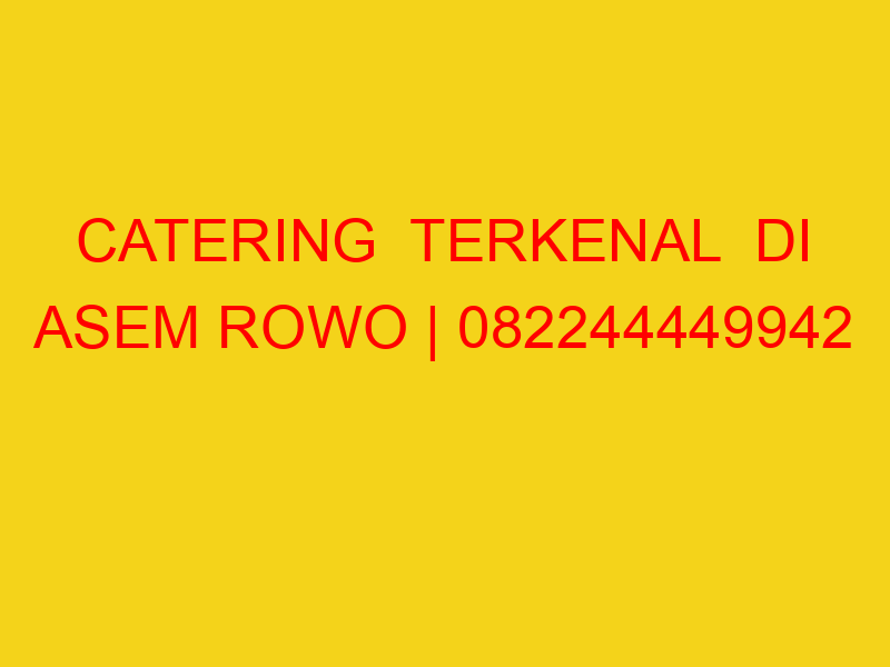 CATERING  TERKENAL  DI ASEM ROWO | 082244449942  | ENAK &