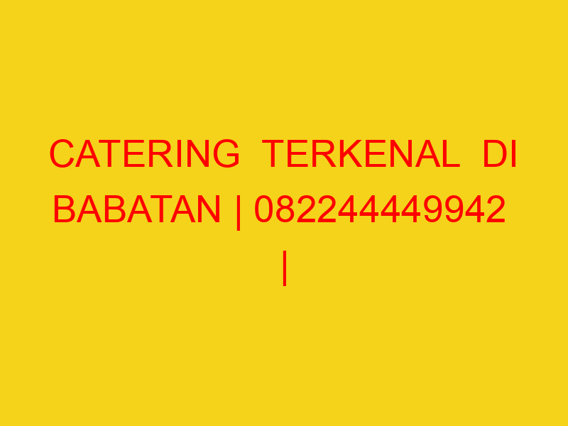 CATERING  TERKENAL  DI BABATAN | 082244449942  | ENAK & MU