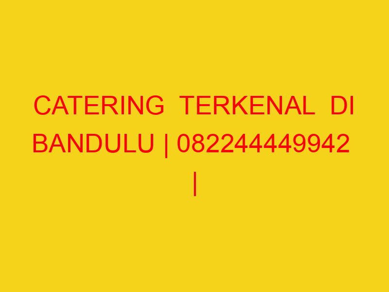 CATERING  TERKENAL  DI BANDULU | 082244449942  | ENAK & MU