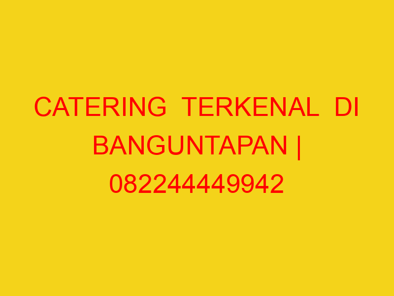 CATERING  TERKENAL  DI BANGUNTAPAN | 082244449942  | ENAK