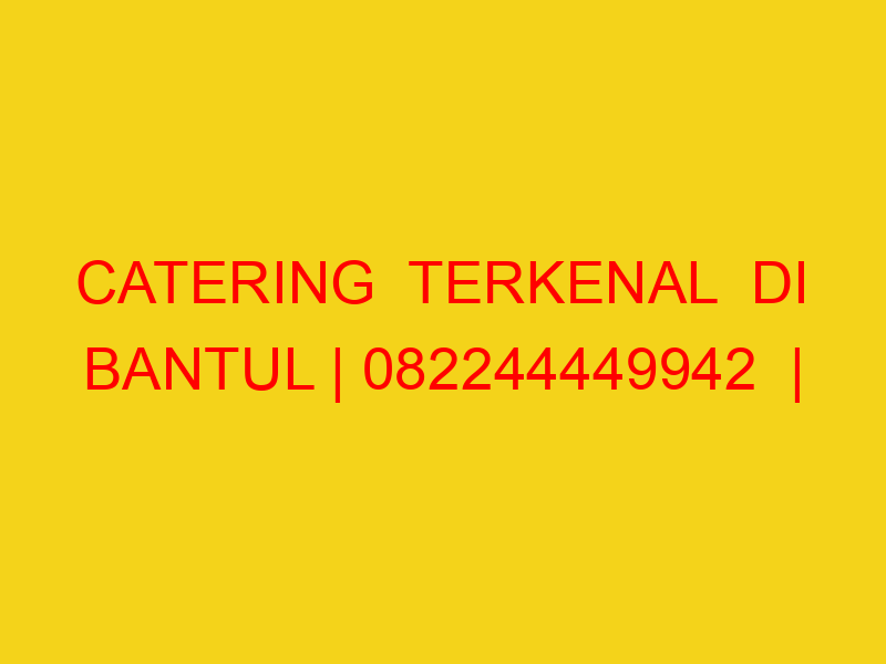 CATERING  TERKENAL  DI BANTUL | 082244449942  | ENAK & MUR