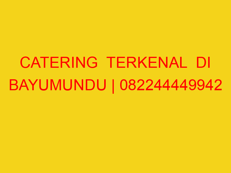 CATERING  TERKENAL  DI BAYUMUNDU | 082244449942  | ENAK &