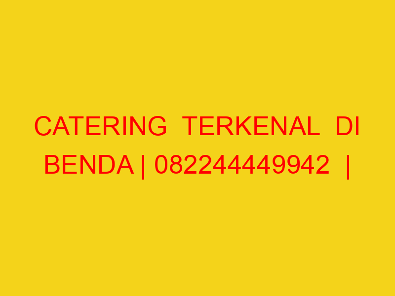 CATERING  TERKENAL  DI BENDA | 082244449942  | ENAK & MURA