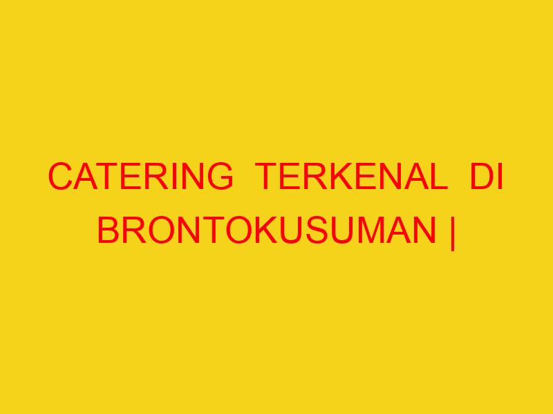 CATERING  TERKENAL  DI BRONTOKUSUMAN | 082244449942  | ENA