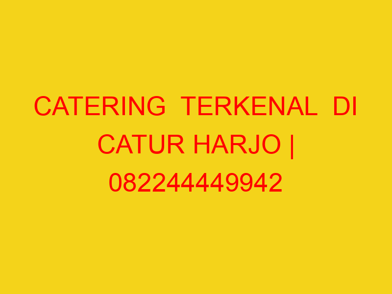 CATERING  TERKENAL  DI CATUR HARJO | 082244449942  | ENAK
