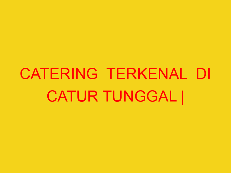 CATERING  TERKENAL  DI CATUR TUNGGAL | 082244449942  | ENA