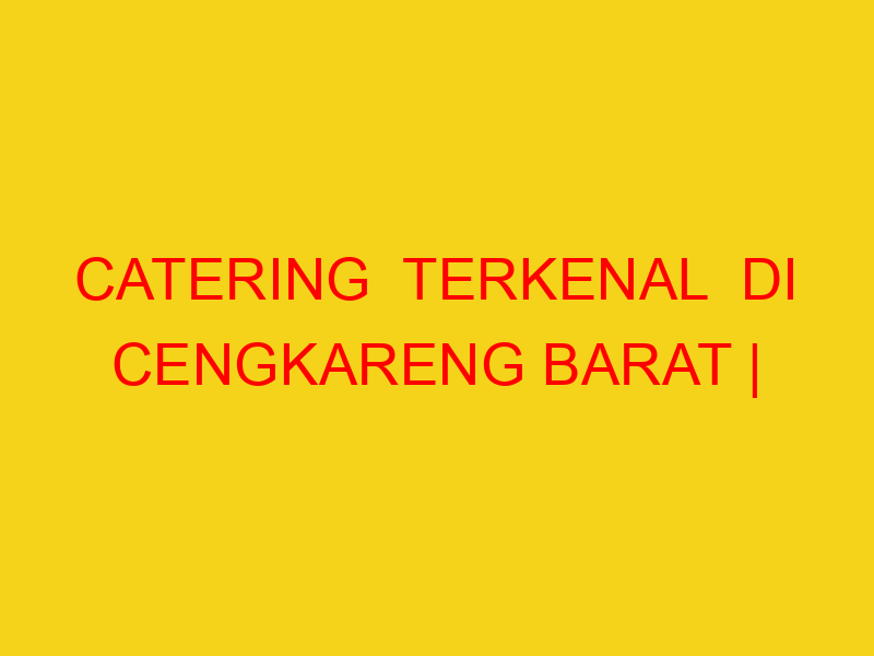 CATERING  TERKENAL  DI CENGKARENG BARAT | 082244449942  |