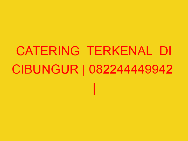 CATERING  TERKENAL  DI CIBUNGUR | 082244449942  | ENAK & M