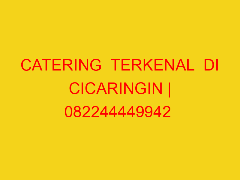 CATERING  TERKENAL  DI CICARINGIN | 082244449942  | ENAK &