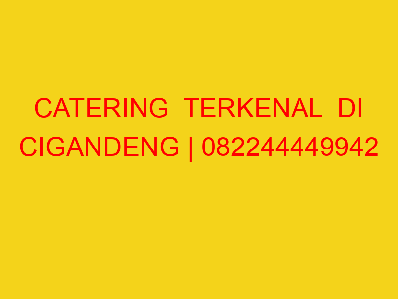 CATERING  TERKENAL  DI CIGANDENG | 082244449942  | ENAK &