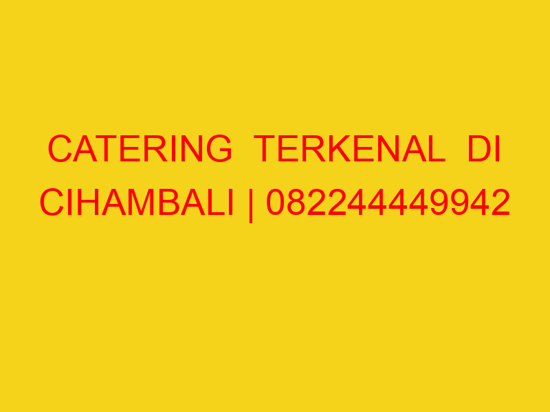 CATERING  TERKENAL  DI CIHAMBALI | 082244449942  | ENAK &