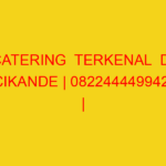CATERING  TERKENAL  DI CIKANDE | 082244449942  | ENAK & MU