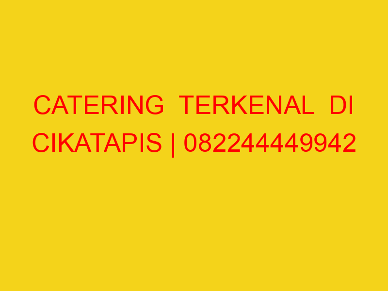 CATERING  TERKENAL  DI CIKATAPIS | 082244449942  | ENAK &