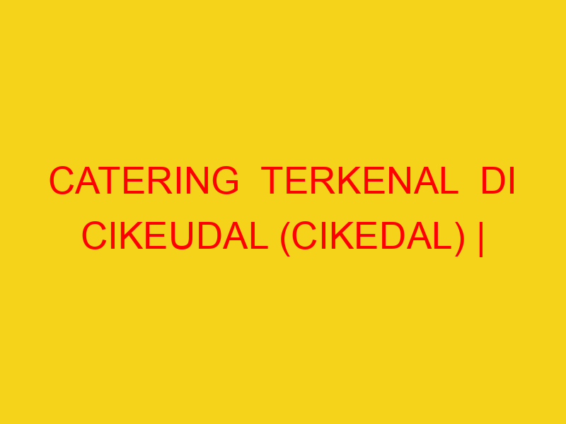CATERING  TERKENAL  DI CIKEUDAL (CIKEDAL) | 082244449942