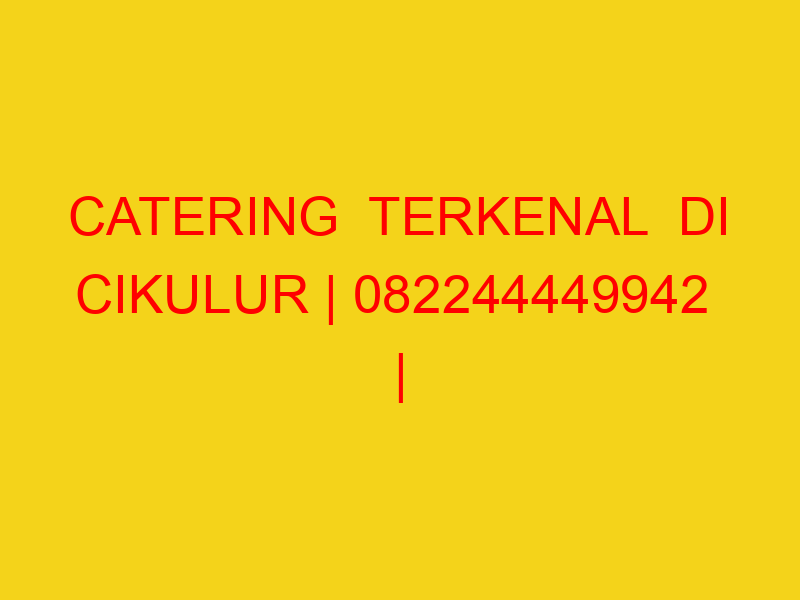 CATERING  TERKENAL  DI CIKULUR | 082244449942  | ENAK & MU