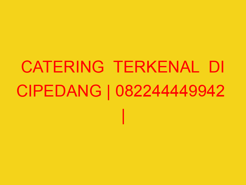 CATERING  TERKENAL  DI CIPEDANG | 082244449942  | ENAK & M