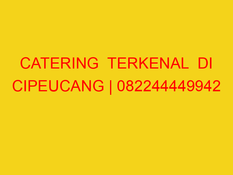 CATERING  TERKENAL  DI CIPEUCANG | 082244449942  | ENAK &