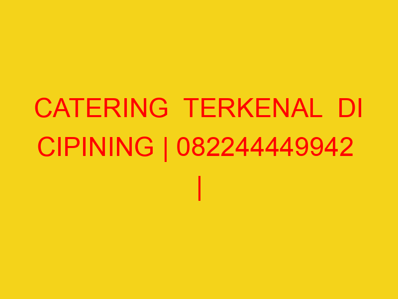 CATERING  TERKENAL  DI CIPINING | 082244449942  | ENAK & M