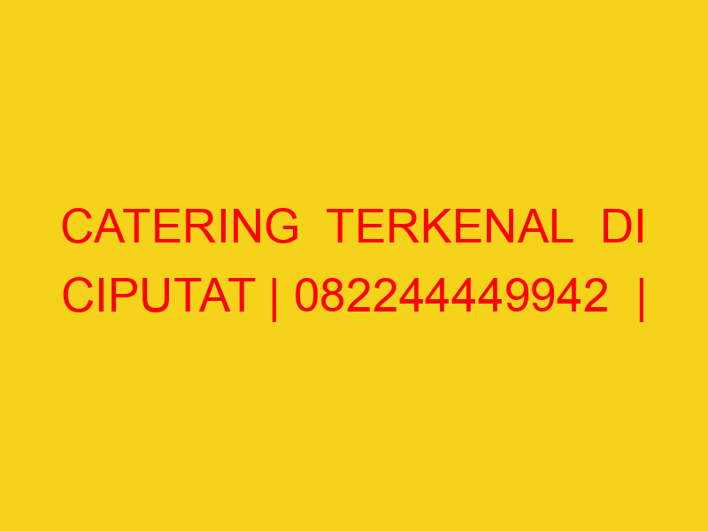 CATERING  TERKENAL  DI CIPUTAT | 082244449942  | ENAK & MU