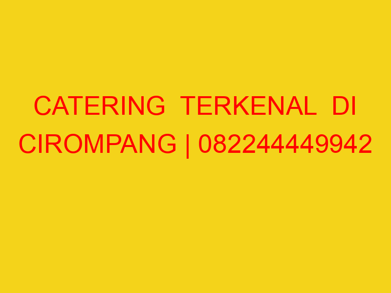 CATERING  TERKENAL  DI CIROMPANG | 082244449942  | ENAK &