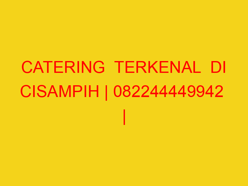 CATERING  TERKENAL  DI CISAMPIH | 082244449942  | ENAK & M