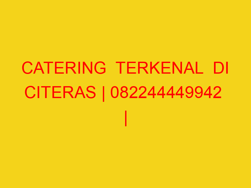 CATERING  TERKENAL  DI CITERAS | 082244449942  | ENAK & MU
