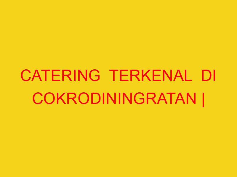 CATERING  TERKENAL  DI COKRODININGRATAN | 082244449942  |
