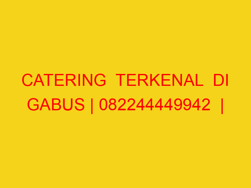 CATERING  TERKENAL  DI GABUS | 082244449942  | ENAK & MURA