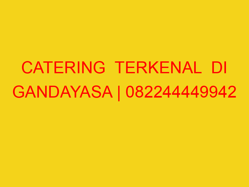 CATERING  TERKENAL  DI GANDAYASA | 082244449942  | ENAK &