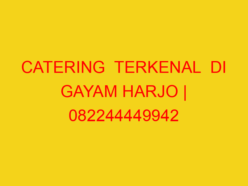 CATERING  TERKENAL  DI GAYAM HARJO | 082244449942  | ENAK