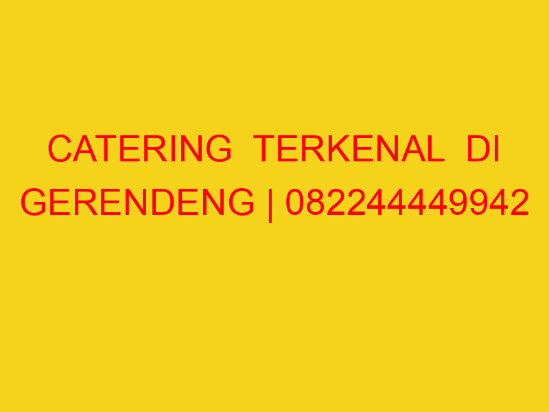 CATERING  TERKENAL  DI GERENDENG | 082244449942  | ENAK &