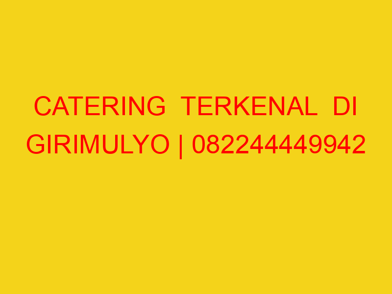 CATERING  TERKENAL  DI GIRIMULYO | 082244449942  | ENAK &