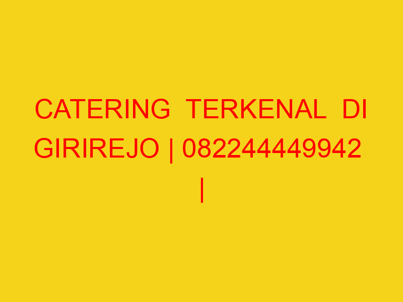CATERING  TERKENAL  DI GIRIREJO | 082244449942  | ENAK & M