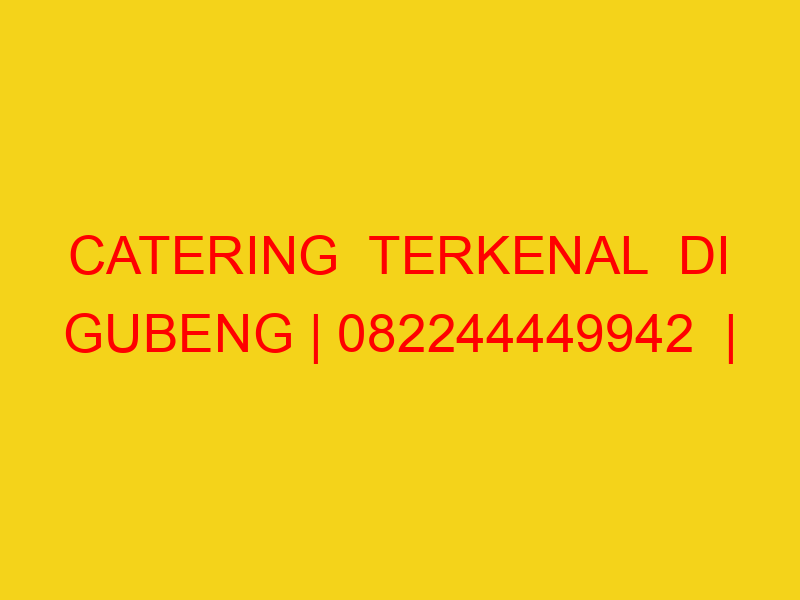 CATERING  TERKENAL  DI GUBENG | 082244449942  | ENAK & MUR