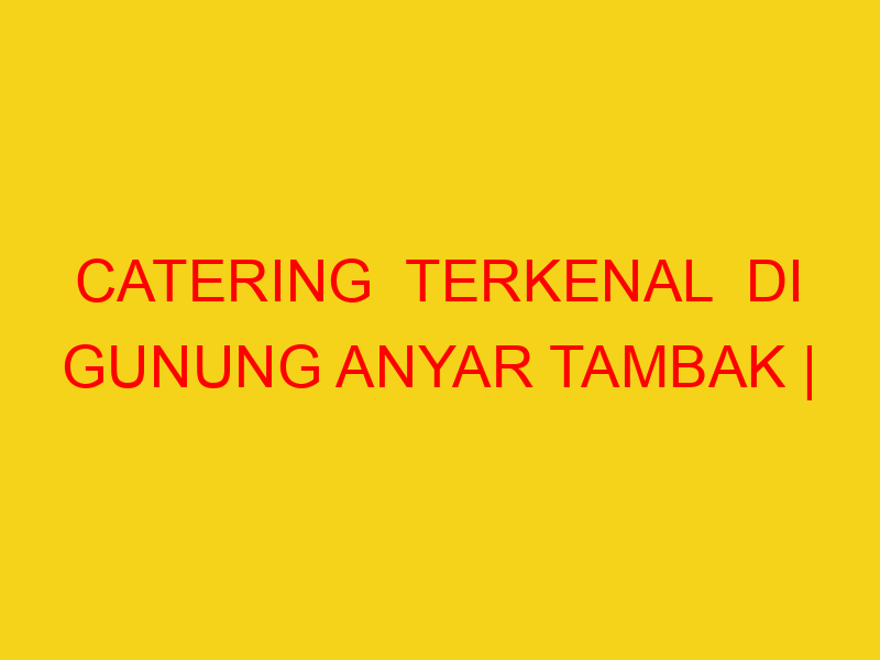 CATERING  TERKENAL  DI GUNUNG ANYAR TAMBAK | 082244449942