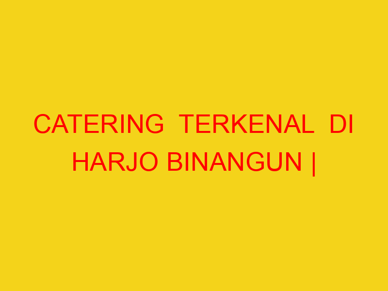 CATERING  TERKENAL  DI HARJO BINANGUN | 082244449942  | EN