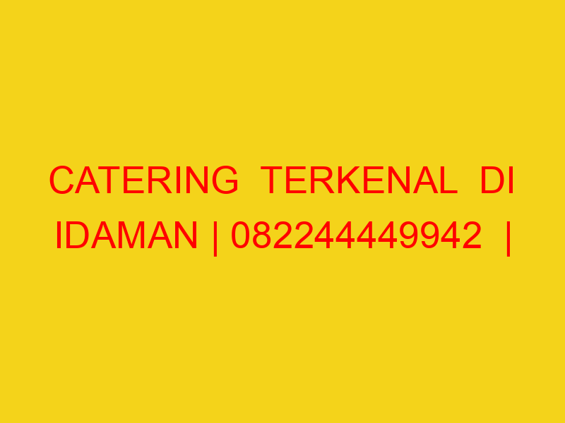 CATERING  TERKENAL  DI IDAMAN | 082244449942  | ENAK & MUR