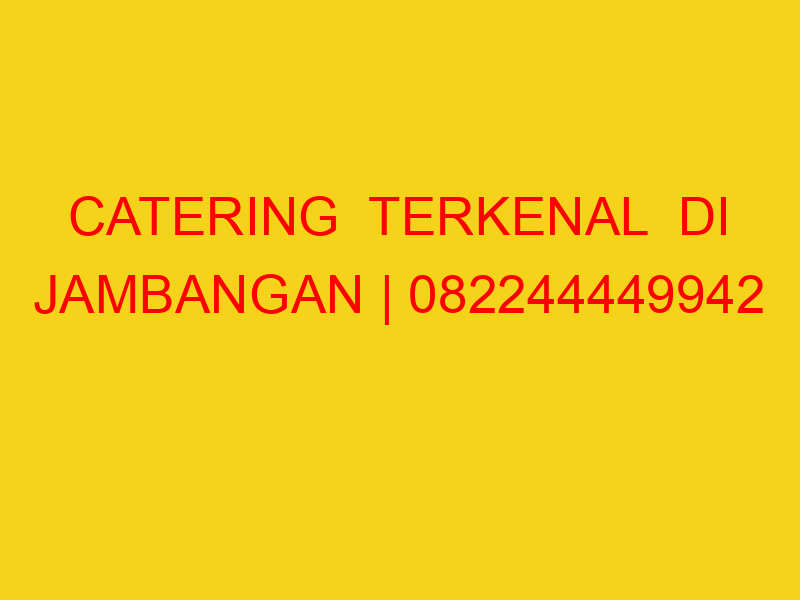 CATERING  TERKENAL  DI JAMBANGAN | 082244449942  | ENAK &