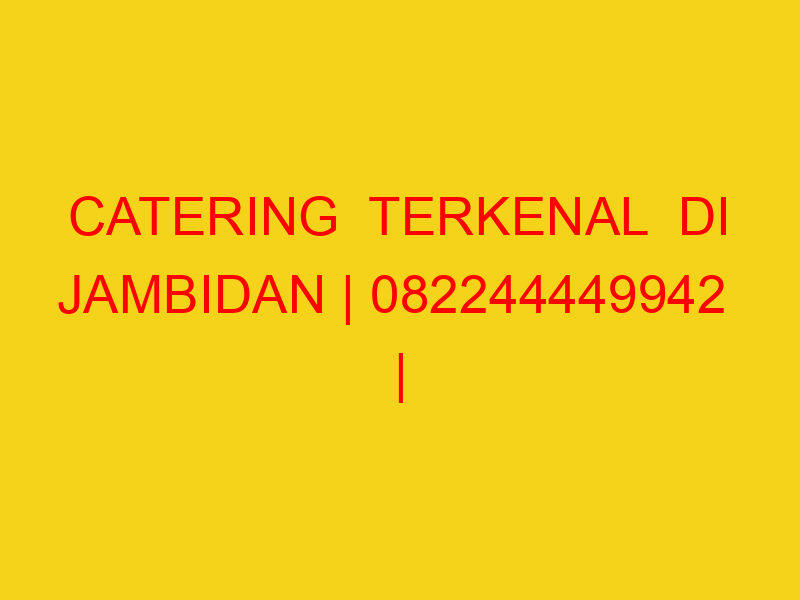 CATERING  TERKENAL  DI JAMBIDAN | 082244449942  | ENAK & M