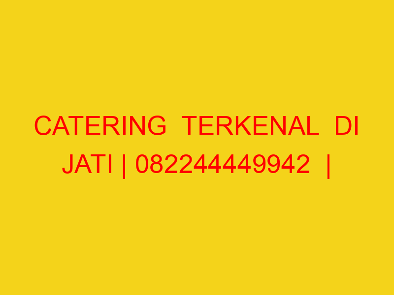 CATERING  TERKENAL  DI JATI | 082244449942  | ENAK & MURAH
