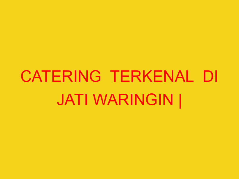 CATERING  TERKENAL  DI JATI WARINGIN | 082244449942  | ENA