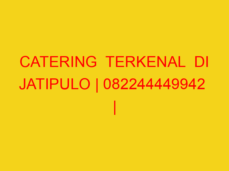 CATERING  TERKENAL  DI JATIPULO | 082244449942  | ENAK & M