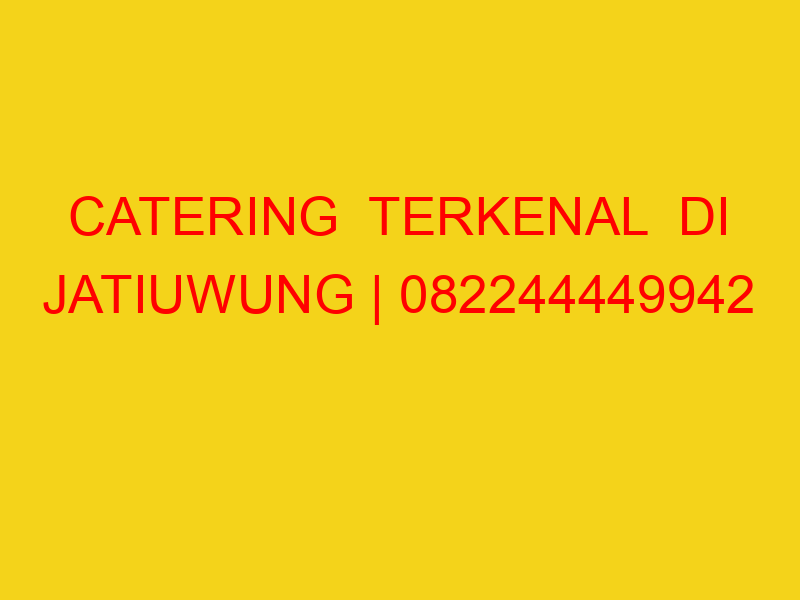 CATERING  TERKENAL  DI JATIUWUNG | 082244449942  | ENAK &