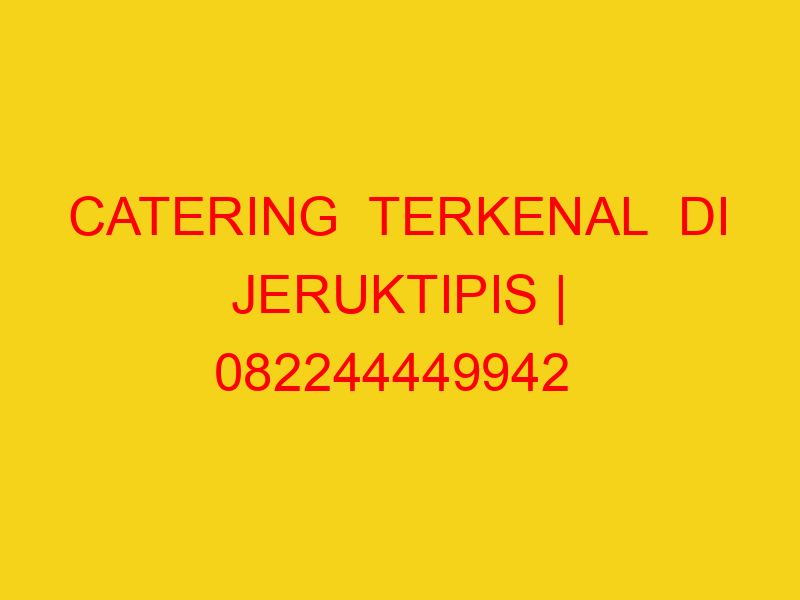 CATERING  TERKENAL  DI JERUKTIPIS | 082244449942  | ENAK &