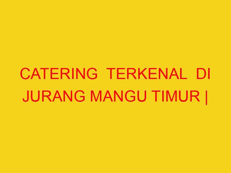 CATERING  TERKENAL  DI JURANG MANGU TIMUR | 082244449942