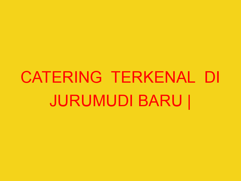 CATERING  TERKENAL  DI JURUMUDI BARU | 082244449942  | ENA