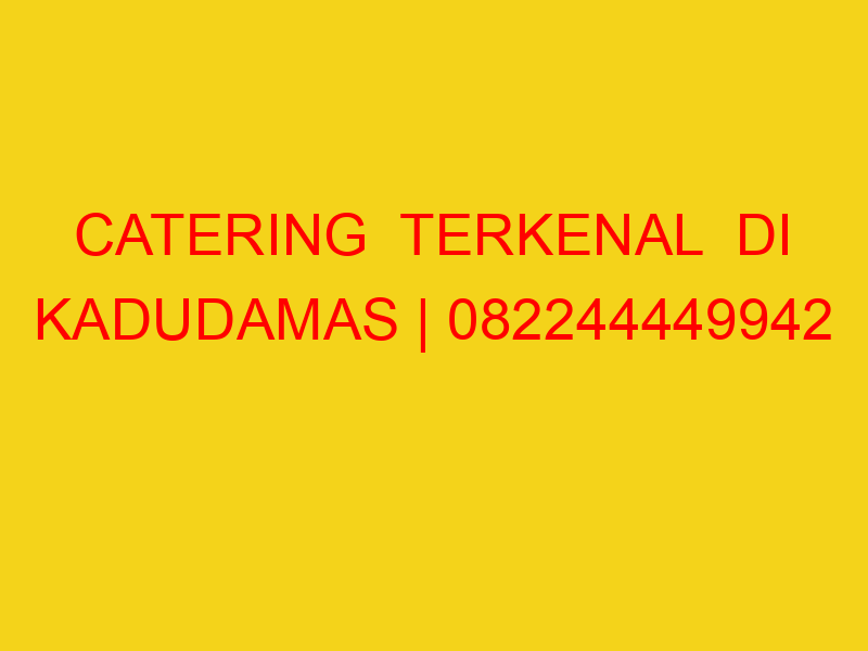 CATERING  TERKENAL  DI KADUDAMAS | 082244449942  | ENAK &
