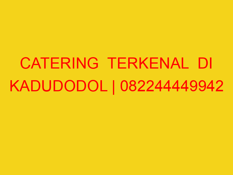 CATERING  TERKENAL  DI KADUDODOL | 082244449942  | ENAK &